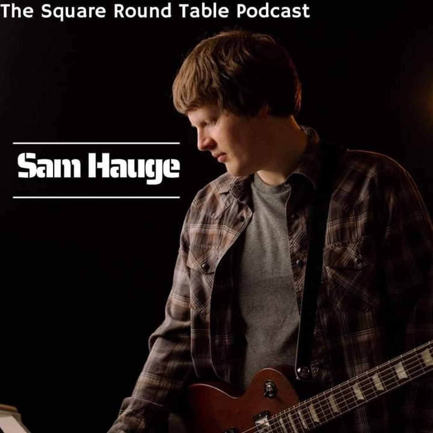 The Square Round Table – Sam Hauge : Out of Isolation(interview)